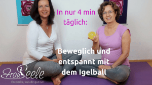 FrauSeele - beweglich und entspannt mit dem Igelball